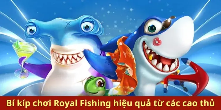 Bí Quyết Chinh Phục Bắn Cá Royal Fishing Tại 566Bet Từ Cao Thủ